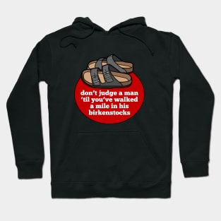 Don't Judge a Man 'Til You've Walked a Mile In His Birkenstocks Hoodie